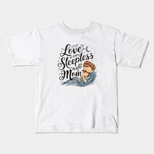 Love in Every Sleepless night Mom | Mother's day | Mom lover gifts Kids T-Shirt